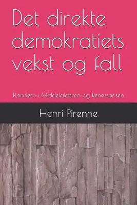 El origen y la caída de la democracia: Flandern I Middelalderen Og Renessansen - Det Direkte Demokratiets Vekst Og Fall: Flandern I Middelalderen Og Renessansen