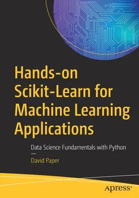 Scikit-Learn práctico para aplicaciones de aprendizaje automático: Fundamentos de Ciencia de Datos con Python - Hands-On Scikit-Learn for Machine Learning Applications: Data Science Fundamentals with Python