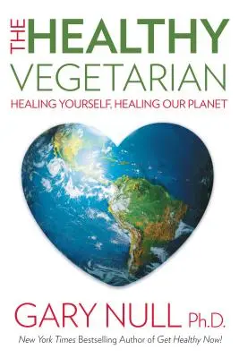 El vegetariano sano: Cúrate a ti mismo, cura nuestro planeta - The Healthy Vegetarian: Healing Yourself, Healing Our Planet