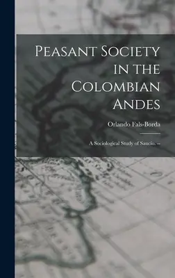 La sociedad campesina en los Andes colombianos: un estudio sociológico de Saucío. -- - Peasant Society in the Colombian Andes: a Sociological Study of Saucío. --