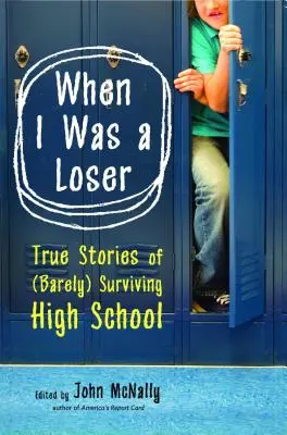 Cuando yo era un perdedor: Historias reales de (apenas) supervivencia en el instituto - When I Was a Loser: True Stories of (Barely) Surviving High School