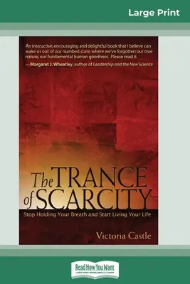 El trance de la escasez: Deja de contener la respiración y empieza a vivir tu vida (16pt Large Print Edition) - The Trance of Scarcity: Stop Holding Your Breath and Start Living Your Life (16pt Large Print Edition)