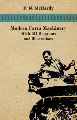 Maquinaria agrícola moderna - Con 151 diagramas e ilustraciones - Modern Farm Machinery - With 151 Diagrams and Illustrations