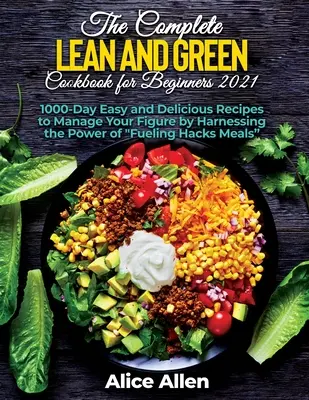 El libro de cocina verde para principiantes: Recetas deliciosas para una comida sana y nutritiva (Incluye datos nutricionales, alimentos que se deben comer y f - The Complete Lean and Green Cookbook for Beginners: Delicious Recipes For A Healthy And Nourishing Meal (Includes Nutritional Facts, Food To Eat And F