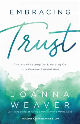 Abrazar la confianza: El arte de dejar ir y aferrarse a un Dios siempre fiel - Embracing Trust: The Art of Letting Go and Holding on to a Forever-Faithful God