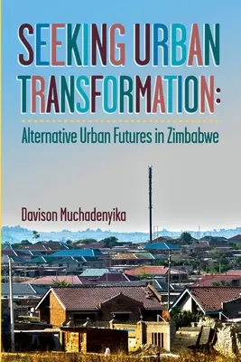 En busca de la transformación urbana: Futuros urbanos alternativos en Zimbabue - Seeking Urban Transformation: Alternative Urban Futures in Zimbabwe