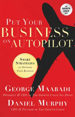 Ponga su negocio en piloto automático: Estrategias inteligentes para optimizar su negocio - Put Your Business on Autopilot: Smart Strategies to Optimize Your Business