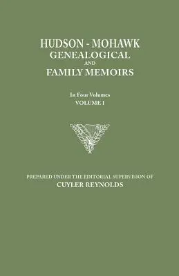 Hudson-Mohawk Genealogical and Family Memoirs. in Four Volumes. Tomo I - Hudson-Mohawk Genealogical and Family Memoirs. in Four Volumes. Volume I