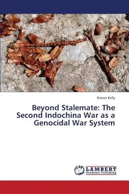 Más allá del punto muerto: La Segunda Guerra de Indochina como sistema de guerra genocida - Beyond Stalemate: The Second Indochina War as a Genocidal War System