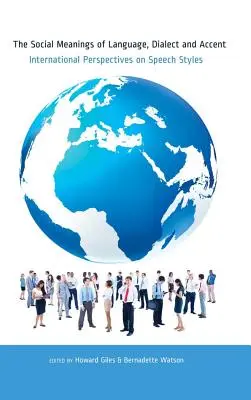 El significado social de la lengua, el dialecto y el acento; perspectivas internacionales sobre los estilos de habla - The Social Meanings of Language, Dialect and Accent; International Perspectives on Speech Styles