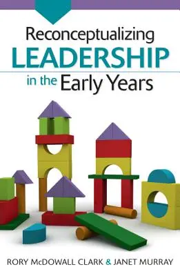 Reconceptualizar el liderazgo en los primeros años - Reconceptualizing Leadership in the Early Years