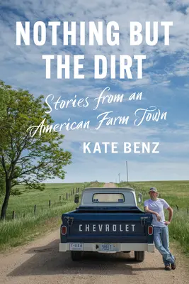 Nothing But the Dirt: Historias de un pueblo agrícola estadounidense - Nothing But the Dirt: Stories from an American Farm Town