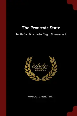 El Estado Postrado: Carolina del Sur bajo el gobierno negro - The Prostrate State: South Carolina Under Negro Government