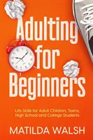 Adulting for Beginners - Life Skills for Adult Children, Teens, High School and College Students El regalo de supervivencia del adulto - Adulting for Beginners - Life Skills for Adult Children, Teens, High School and College Students The Grown-up's Survival Gift