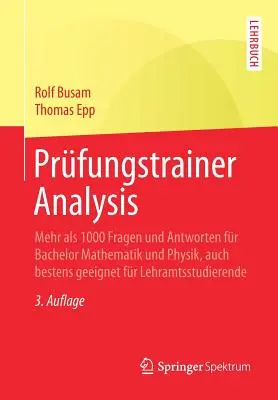 Análisis del preparador de exámenes: más de 1.000 preguntas y respuestas para el bachillerato de Matemáticas y Física, también ideal para estudiantes de Magisterio - Prfungstrainer Analysis: Mehr ALS 1000 Fragen Und Antworten Fr Bachelor Mathematik Und Physik, Auch Bestens Geeignet Fr Lehramtsstudierende