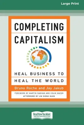 Completar el capitalismo: sanar las empresas para sanar el mundo [16 p. Edición para imprimir en grande]. - Completing Capitalism: Heal Business to Heal the World [16 Pt Large Print Edition]