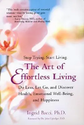 El arte de vivir sin esfuerzo: Descubre la salud, el bienestar emocional y la felicidad - The Art of Effortless Living: Discover Health, Emotional Well-Being, and Happiness