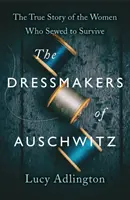 Costureras de Auschwitz - La verdadera historia de las mujeres que cosieron para sobrevivir - Dressmakers of Auschwitz - The True Story of the Women Who Sewed to Survive