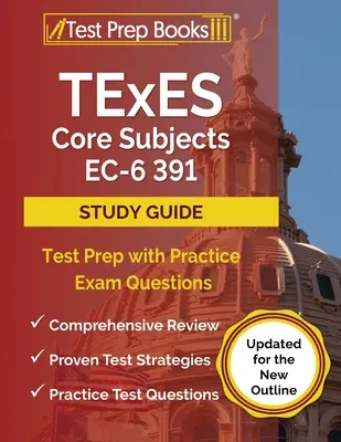 TExES materias básicas EC-6 391 Guía de Estudio: Test Prep with Practice Exam Questions [Actualizado para el nuevo esquema] - TExES Core Subjects EC-6 391 Study Guide: Test Prep with Practice Exam Questions [Updated for the New Outline]