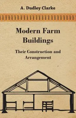 Edificios agrícolas modernos - Su construcción y disposición - Modern Farm Buildings - Their Construction and Arrangement