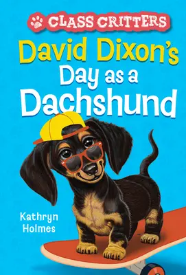 El día de David Dixon como perro salchicha (Class Critters #2) - David Dixon's Day as a Dachshund (Class Critters #2)