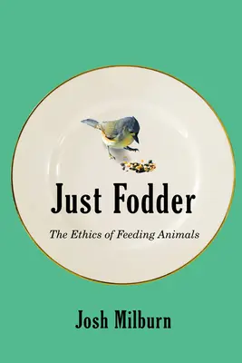 Just Fodder: La ética de alimentar a los animales - Just Fodder: The Ethics of Feeding Animals