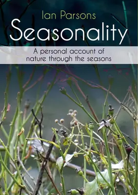 Estacionalidad: Un relato personal de la naturaleza a través de las estaciones - Seasonality: A Personal Account of Nature Through the Seasons