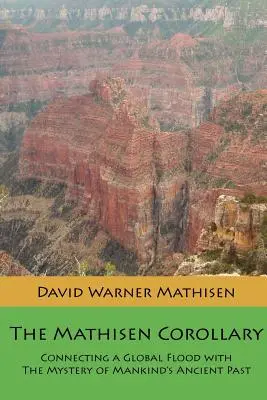 El Corolario Mathisen: La conexión de un diluvio universal con el misterio del antiguo pasado de la humanidad - The Mathisen Corollary: Connecting a Global Flood with the Mystery of Mankind's Ancient Past