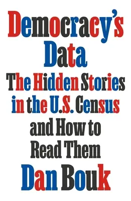 Los datos de la democracia: Las historias ocultas en el censo de EE.UU. y cómo leerlas - Democracy's Data: The Hidden Stories in the U.S. Census and How to Read Them