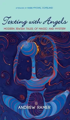 Texting with Angels: Cuentos judíos modernos de magia y misterio - Texting with Angels: Modern Jewish Tales of Magic and Mystery