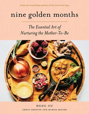 Nueve meses dorados: El arte esencial de cuidar a la futura madre - Nine Golden Months: The Essential Art of Nurturing the Mother-To-Be