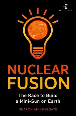 Fusión nuclear: La carrera por construir un minisol en la Tierra - Nuclear Fusion: The Race to Build a Mini-Sun on Earth
