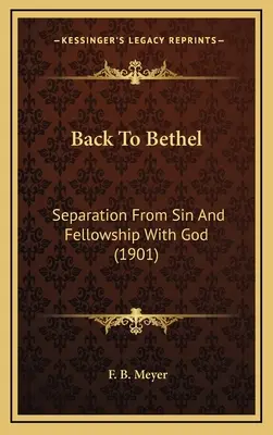 De vuelta a Betel: Separación del pecado y comunión con Dios (1901) - Back To Bethel: Separation From Sin And Fellowship With God (1901)