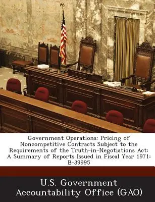 Operaciones gubernamentales: Fijación de precios de contratos no competitivos sujetos a los requisitos de la Truth-In-Negotiations ACT: Resumen de los informes - Government Operations: Pricing of Noncompetitive Contracts Subject to the Requirements of the Truth-In-Negotiations ACT: A Summary of Reports