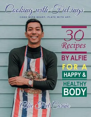 Cocinando con Fiel.Ings: 30 recetas de Alfie para un cuerpo sano y feliz - Cooking with Fiel.Ings: 30 Recipes by Alfie for a Happy and Healthy Body