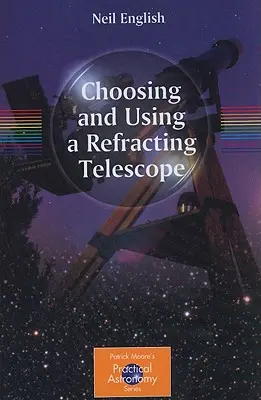 Elegir y utilizar un telescopio refractor - Choosing and Using a Refracting Telescope