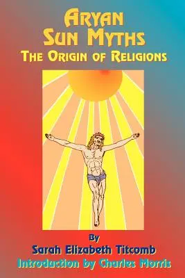 Los mitos del sol ario: El origen de las religiones - Aryan Sun Myths: The Origin of Religions