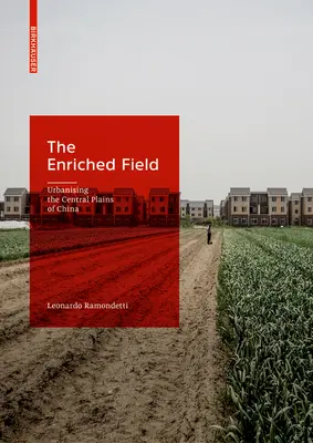 El campo enriquecido: La urbanización de las llanuras centrales de China - The Enriched Field: Urbanising the Central Plains of China