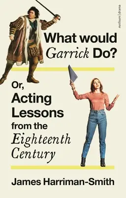 ¿Qué haría Garrick? O lecciones de interpretación del siglo XVIII - What Would Garrick Do? Or, Acting Lessons from the Eighteenth Century