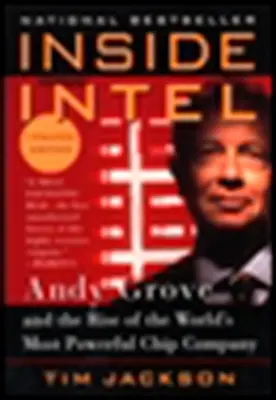 Intel por dentro: Andy Grove y el ascenso de la empresa de chips más poderosa del mundo - Inside Intel: Andy Grove and the Rise of the World's Most Powerful Chip Company