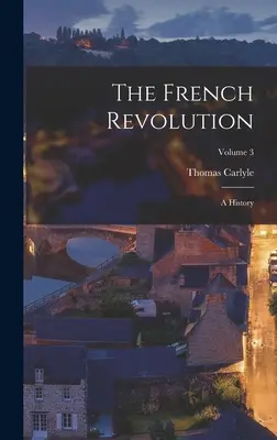 La Revolución Francesa: A History; Volume 3 - The French Revolution: A History; Volume 3