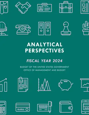 Perspectivas Analíticas: Presupuesto del Gobierno de los Estados Unidos para el año fiscal 2024 - Analytical Perspectives: Budget of the United States Government Fiscal Year 2024