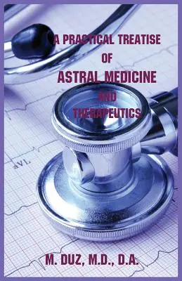 Tratado práctico de medicina y terapéutica astrales - A Practical Treatise of Astral Medicine and Therapeutics