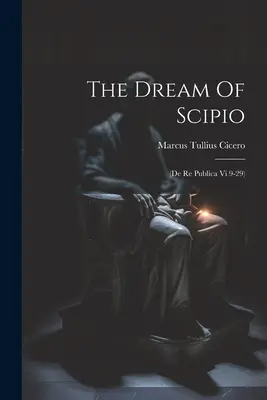 El sueño de Escipión: (de Re Publica Vi 9-29) - The Dream Of Scipio: (de Re Publica Vi 9-29)