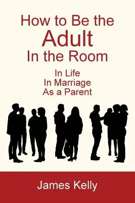 Cómo ser el adulto de la habitación - How to Be the Adult in the Room