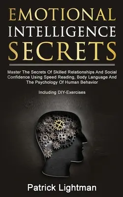 Secretos De Inteligencia Emocional: Domine Los Secretos De La Confianza Social Y Las Relaciones Hábiles Utilizando La Lectura Rápida, El Lenguaje Corporal Y La Psicolog - Emotional Intelligence Secrets: Master The Secrets Of Social Confidence And Skilled Relationships Using Speed Reading, Body Language And The Psycholog