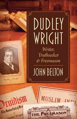 Dudley Wright: Escritor, buscador de la verdad y masón - Dudley Wright: Writer, Truthseeker & Freemason