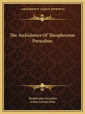Las archidoxias de Teofrasto Paracelso - The Archidoxies Of Theophrastus Paracelsus