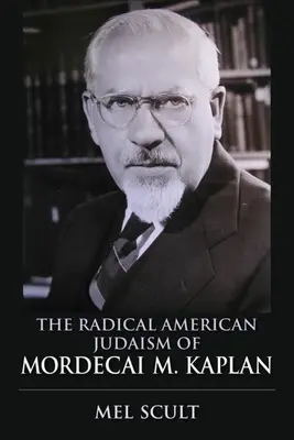 El judaísmo radical estadounidense de Mordecai M. Kaplan - The Radical American Judaism of Mordecai M. Kaplan