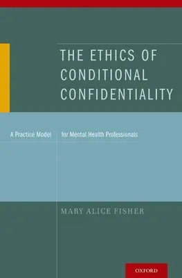 La ética de la confidencialidad condicional: Un modelo de práctica para los profesionales de la salud mental - The Ethics of Conditional Confidentiality: A Practice Model for Mental Health Professionals